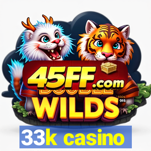 33k casino